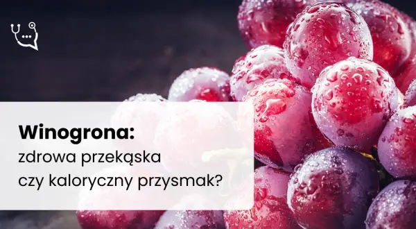 Winogrona: kalorie (67 kcal), IG i dieta. Czy pomogą schudnąć?